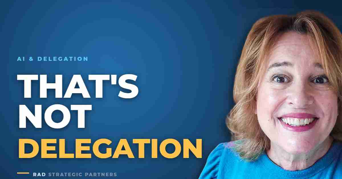 Angie Dobransky of RAD Strategic Partners explaining why handing a team AI access isn't real delegation